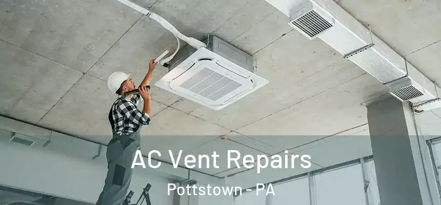  AC Vent Repairs Pottstown - PA
