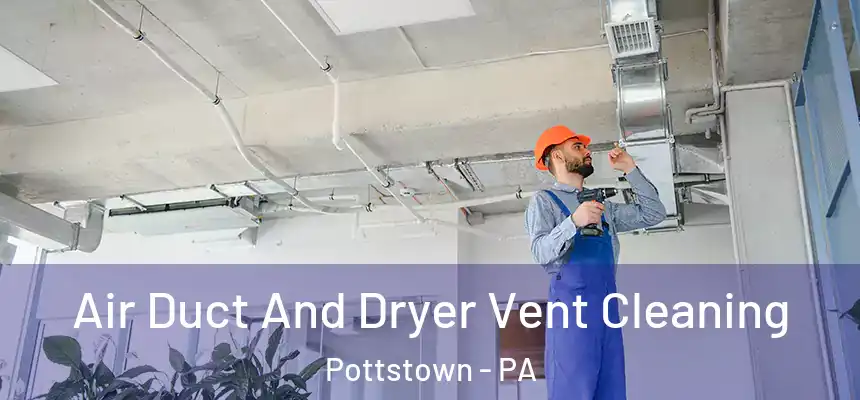  Air Duct And Dryer Vent Cleaning Pottstown - PA