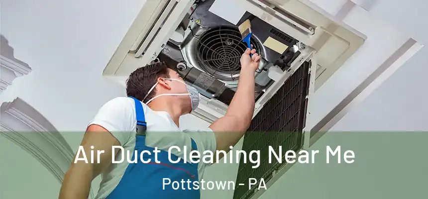 Air Duct Cleaning Near Me Pottstown - PA