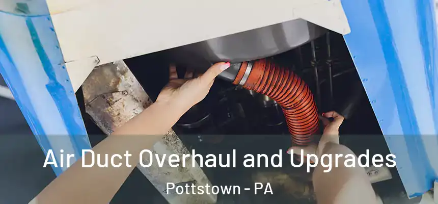  Air Duct Overhaul and Upgrades Pottstown - PA