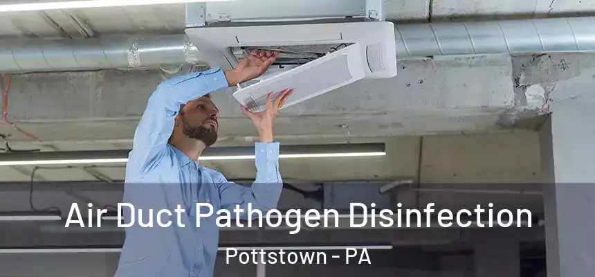  Air Duct Pathogen Disinfection Pottstown - PA