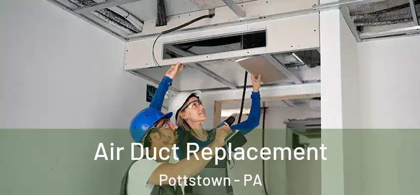  Air Duct Replacement Pottstown - PA