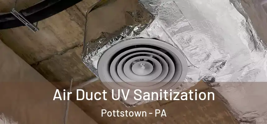  Air Duct UV Sanitization Pottstown - PA