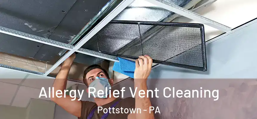 Allergy Relief Vent Cleaning Pottstown - PA
