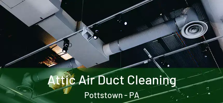  Attic Air Duct Cleaning Pottstown - PA