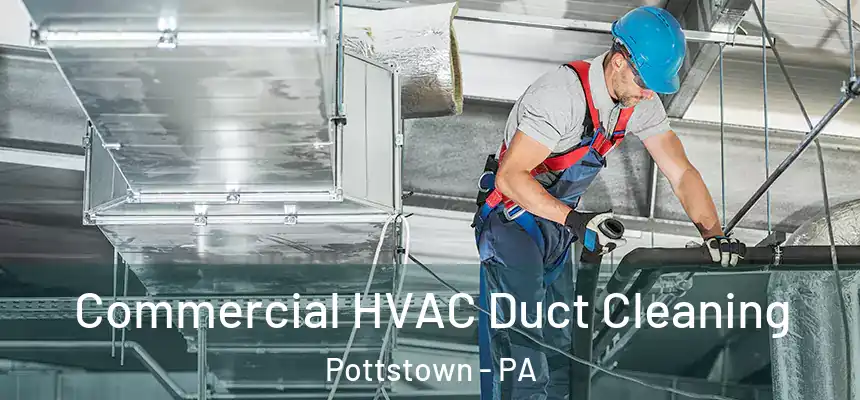 Commercial HVAC Duct Cleaning Pottstown - PA