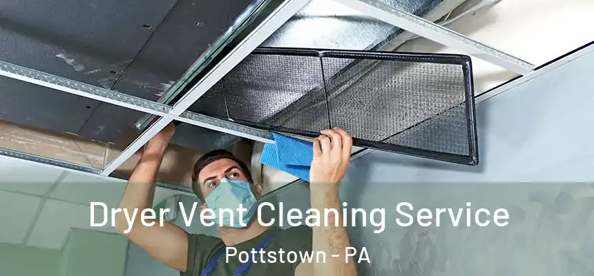  Dryer Vent Cleaning Service Pottstown - PA