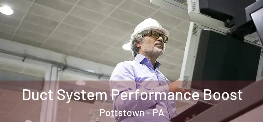  Duct System Performance Boost Pottstown - PA