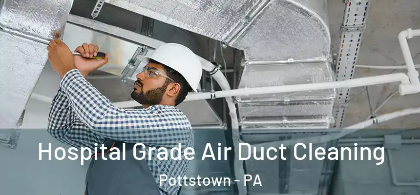 Hospital Grade Air Duct Cleaning Pottstown - PA