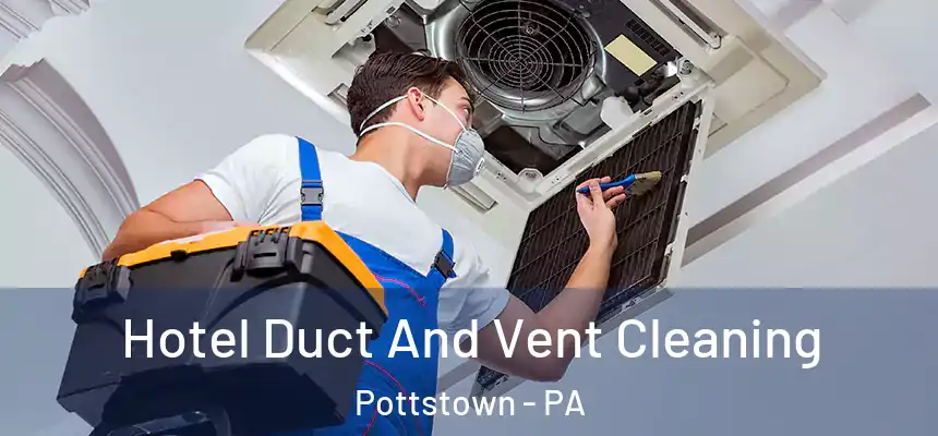  Hotel Duct And Vent Cleaning Pottstown - PA