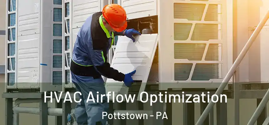  HVAC Airflow Optimization Pottstown - PA