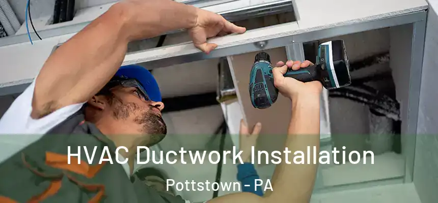  HVAC Ductwork Installation Pottstown - PA