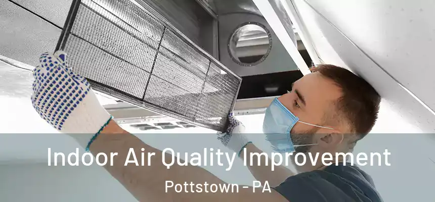  Indoor Air Quality Improvement Pottstown - PA