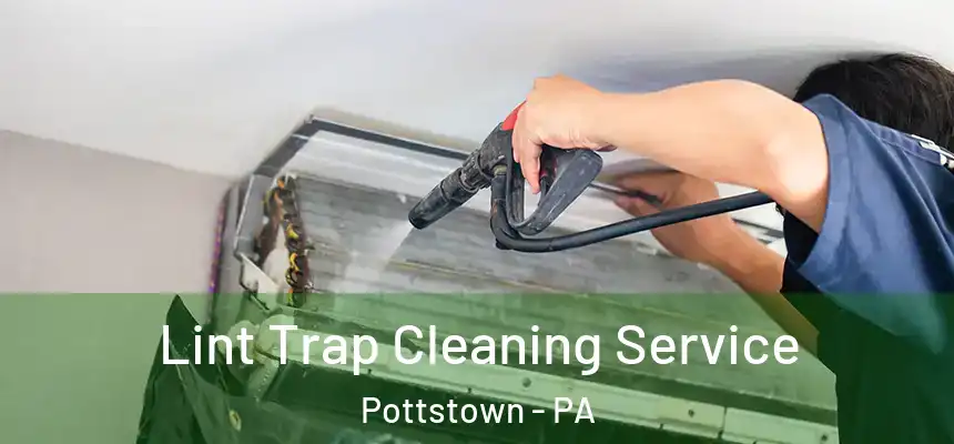 Lint Trap Cleaning Service Pottstown - PA