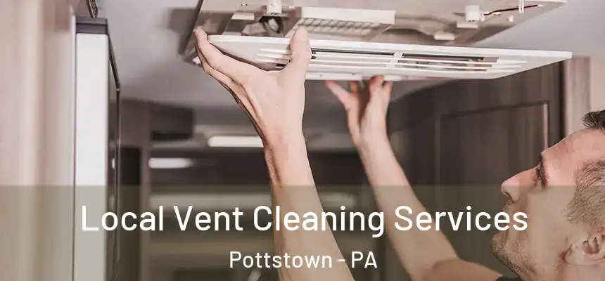  Local Vent Cleaning Services Pottstown - PA