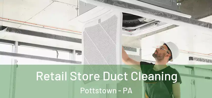  Retail Store Duct Cleaning Pottstown - PA