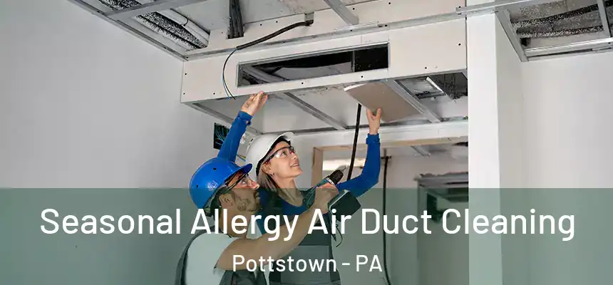 Seasonal Allergy Air Duct Cleaning Pottstown - PA