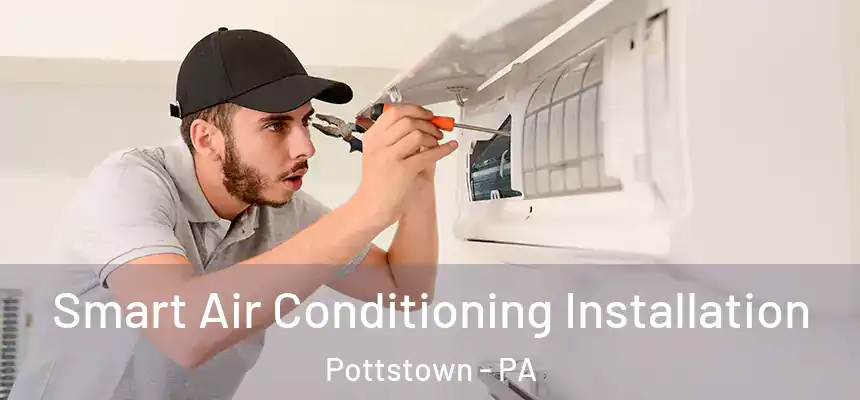  Smart Air Conditioning Installation Pottstown - PA