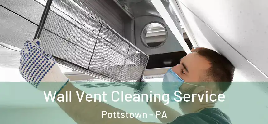  Wall Vent Cleaning Service Pottstown - PA